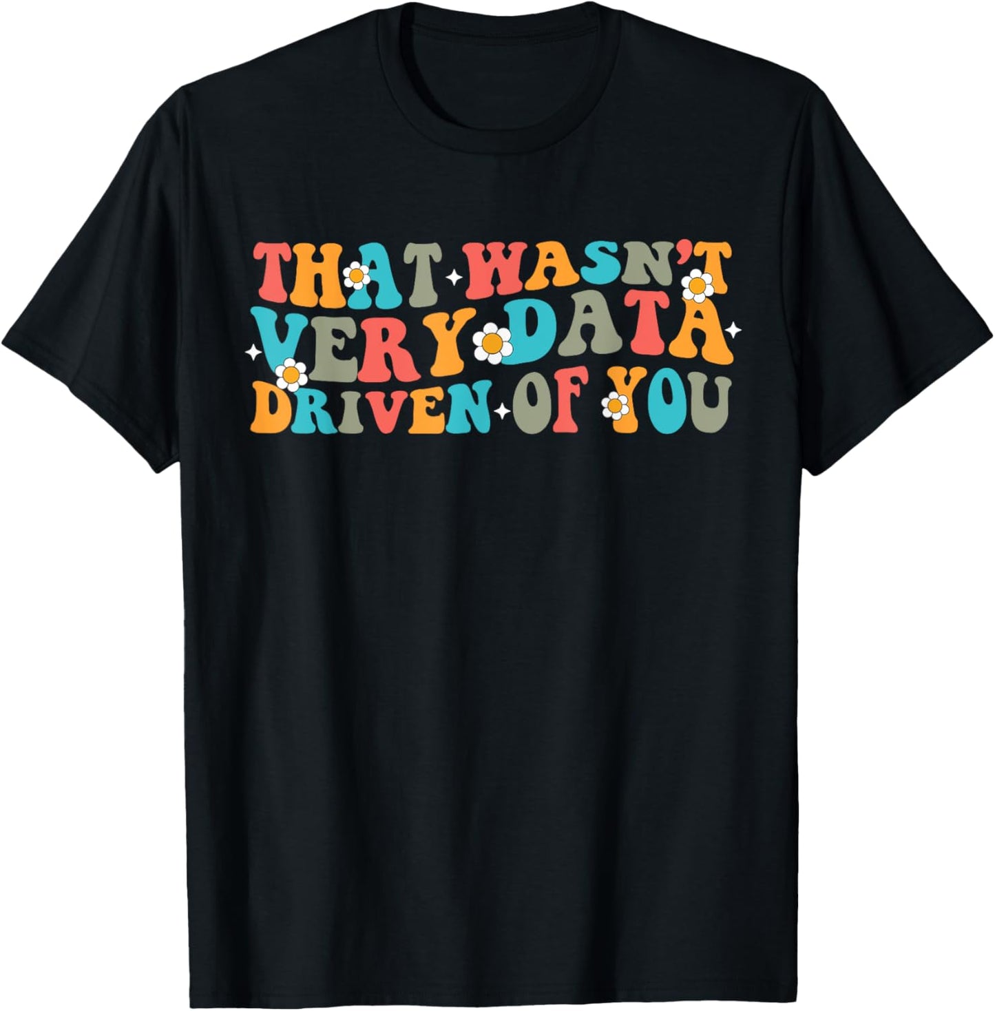 That Wasn't Very Data Driven of You Funny Data Analyst retro T-Shirt - T-Shirt | Black