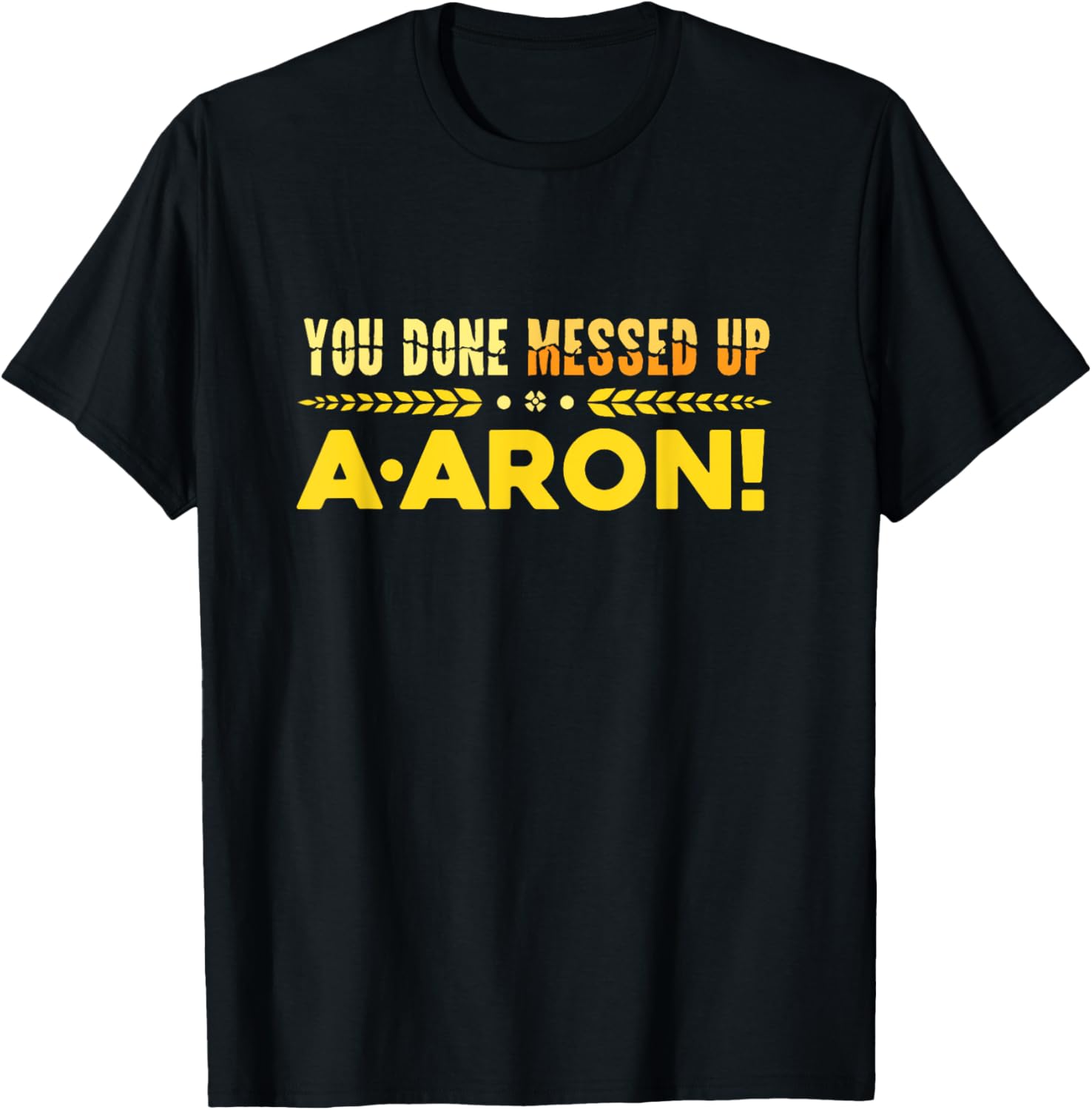 You Done Messed Up A-aron Substitute Teacher T-Shirt - T-Shirt | Black
