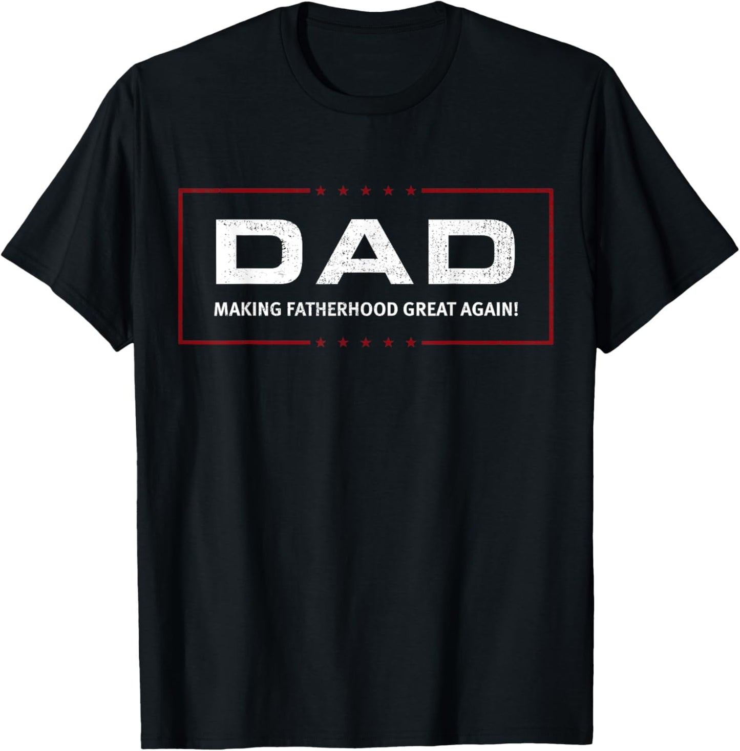 DAD: Making Fatherhood Great Again! T-Shirt - T-Shirt | Black