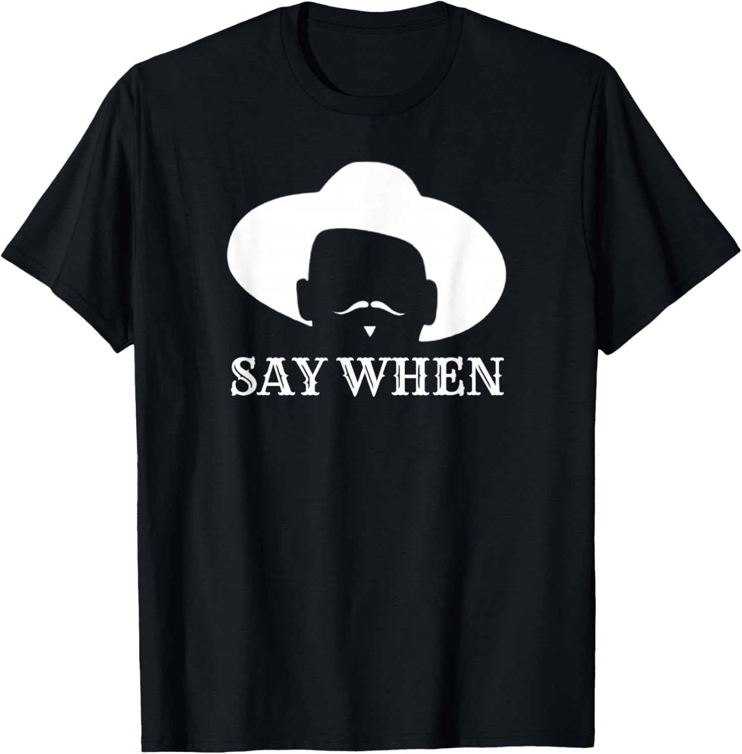 Say When - Western Cowboy Outlaw Doc Holliday Mustache - -Adults - Black - Small - Short Sleeve T-Shirt - T-Shirt | Black