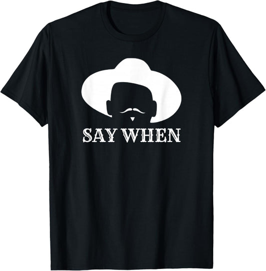 Say When - Western Cowboy Outlaw Doc Holliday Mustache - -Adults - Black - Small - Short Sleeve T-Shirt - T-Shirt | Black