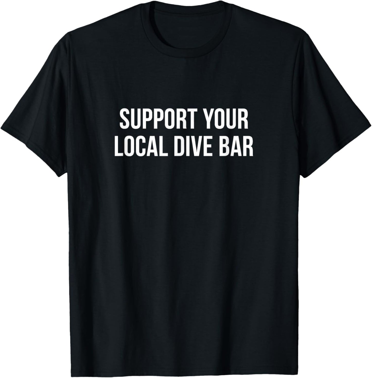 Support Your Local Dive Bar T-Shirt - T-Shirt | Black