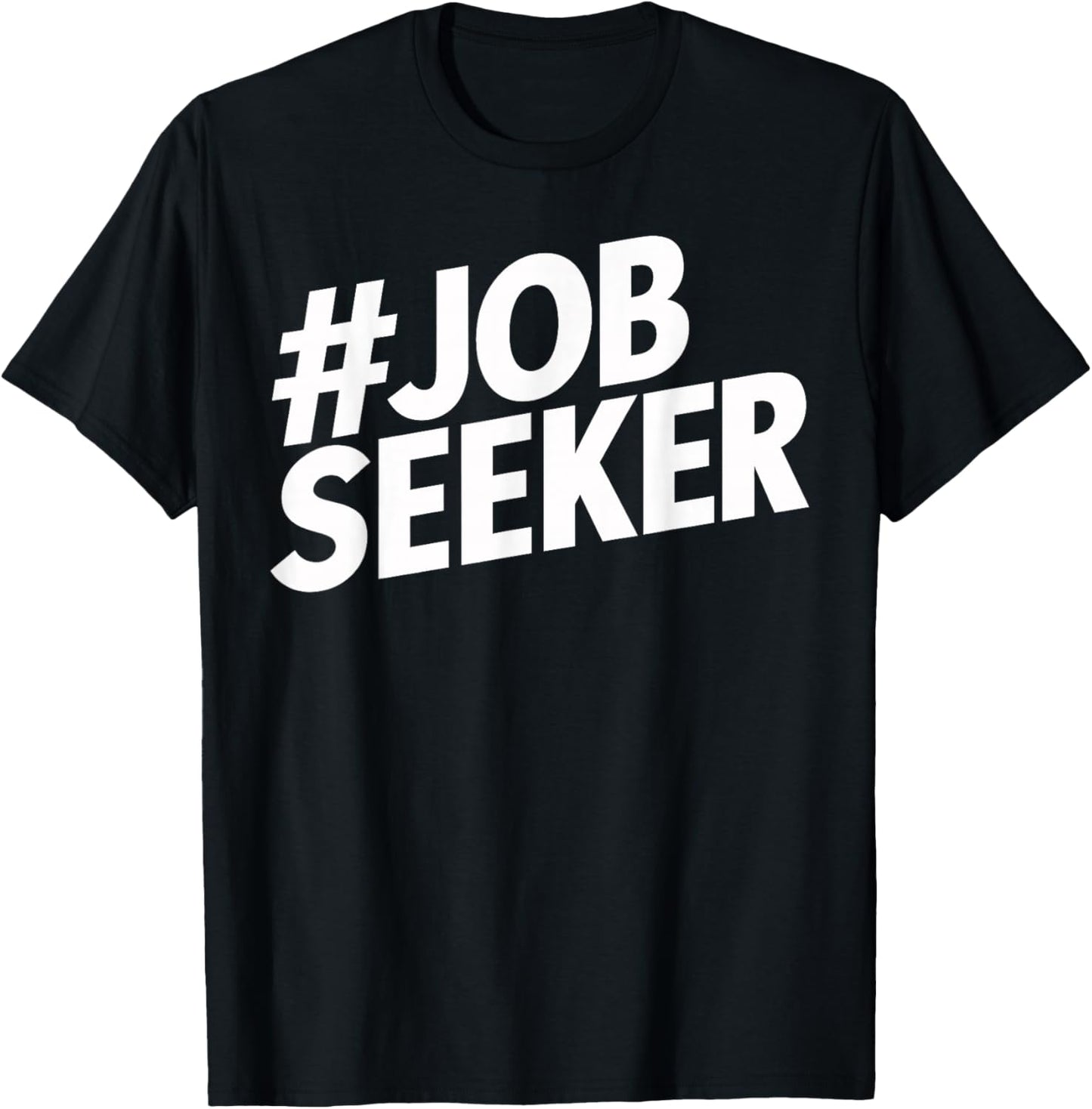 Job Seeker Work Employment Applicant Unemployed T-Shirt - T-Shirt | Black