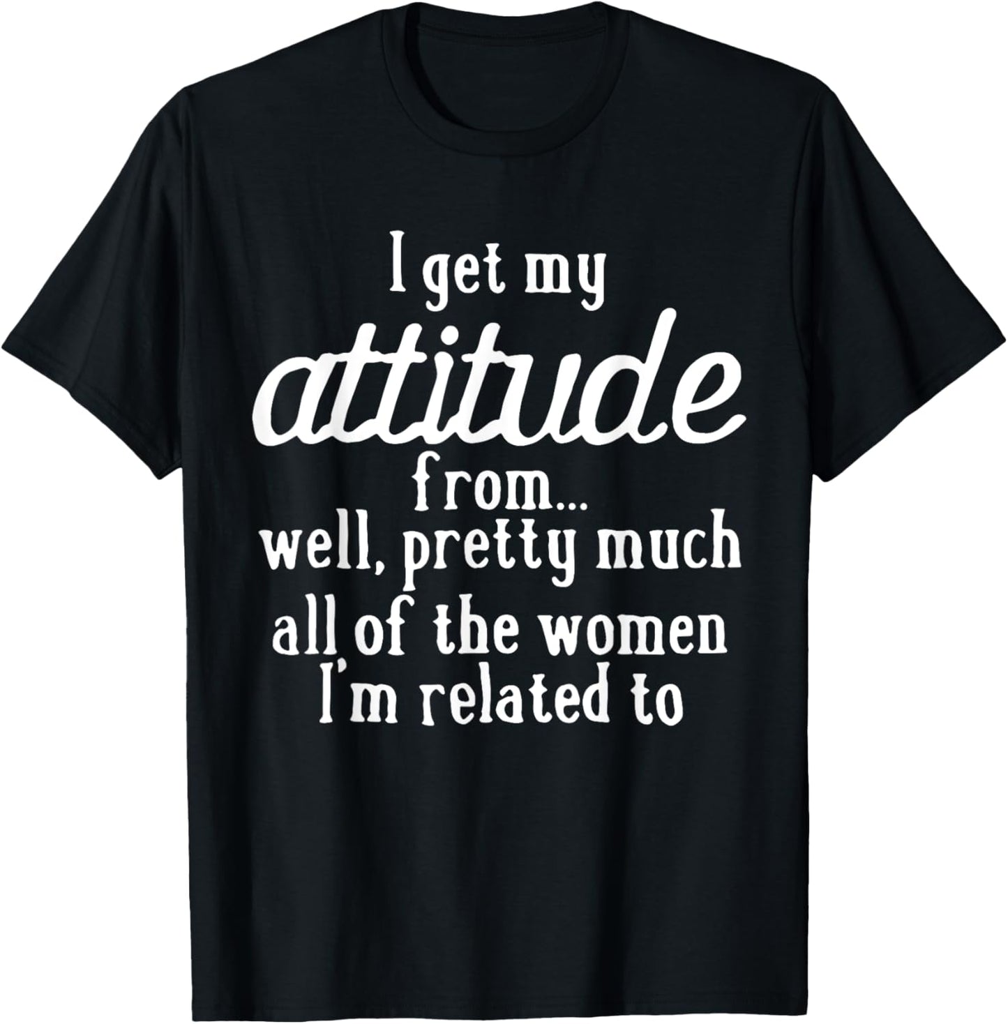 I Get My Attitude From Women In My Life Sassy Girl Boy Son T-Shirt - T-Shirt | Black