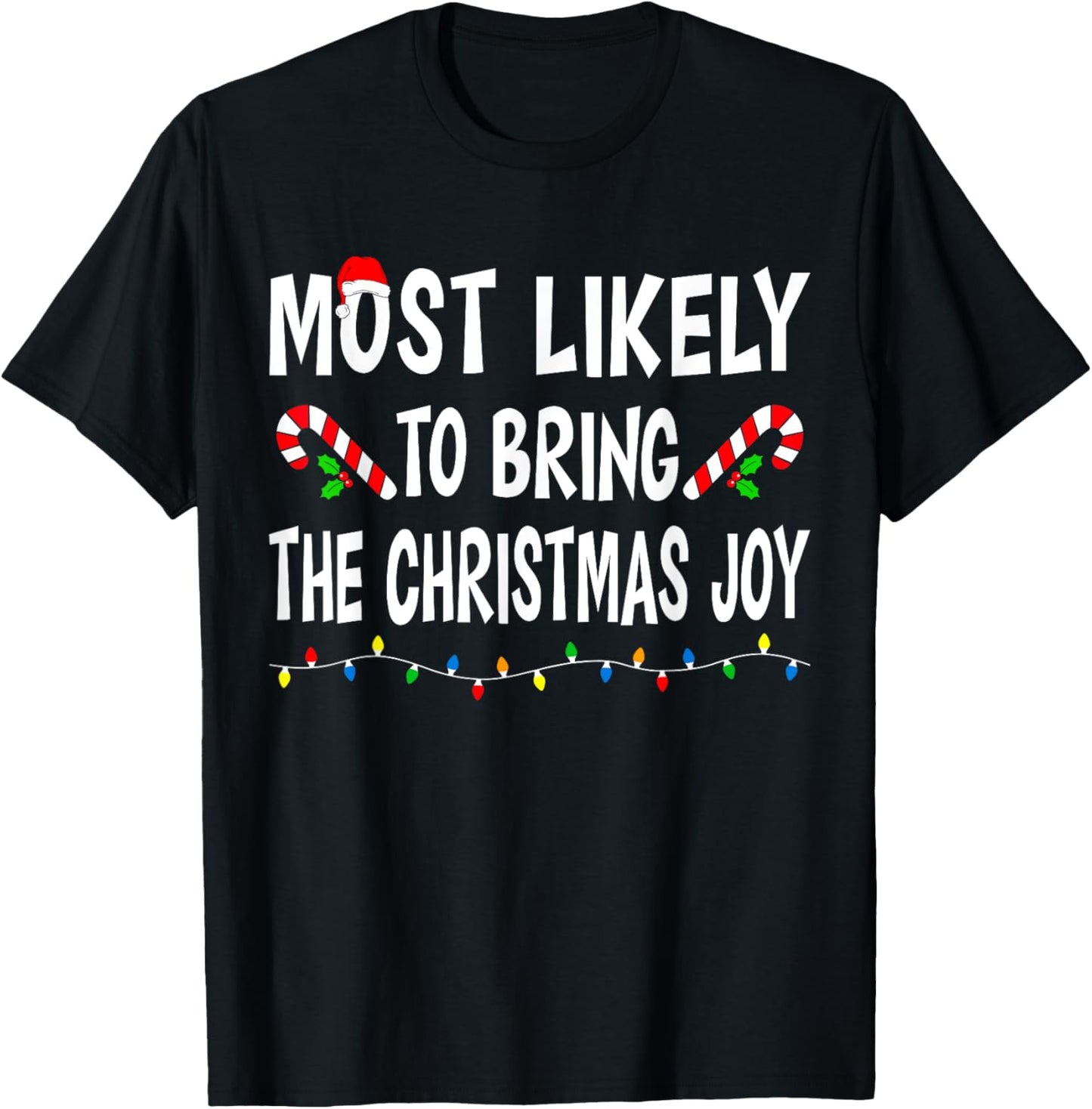 Most Likely To Bring Christmas Joy Funny Family Christmas T-Shirt - T-Shirt | Black
