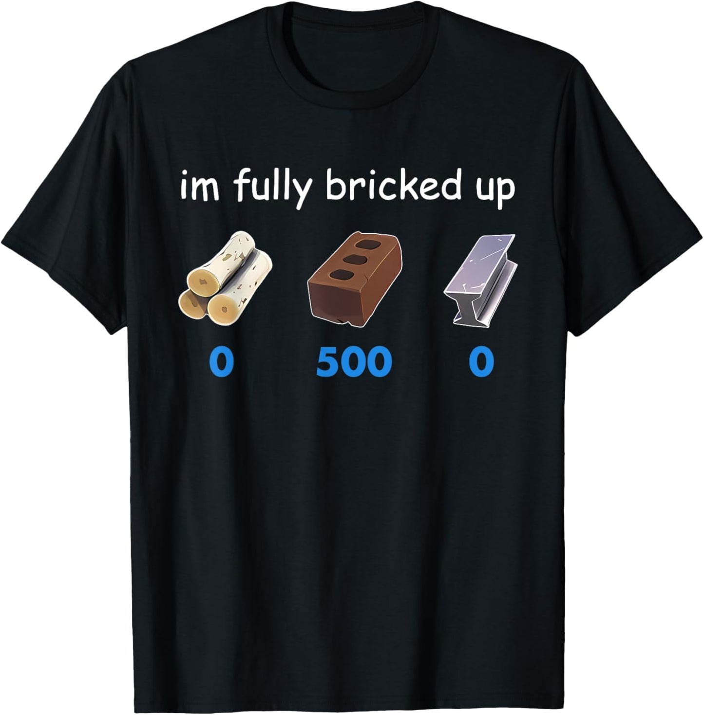 Im Fully Bricked Up Funny T-Shirt - T-Shirt | Black