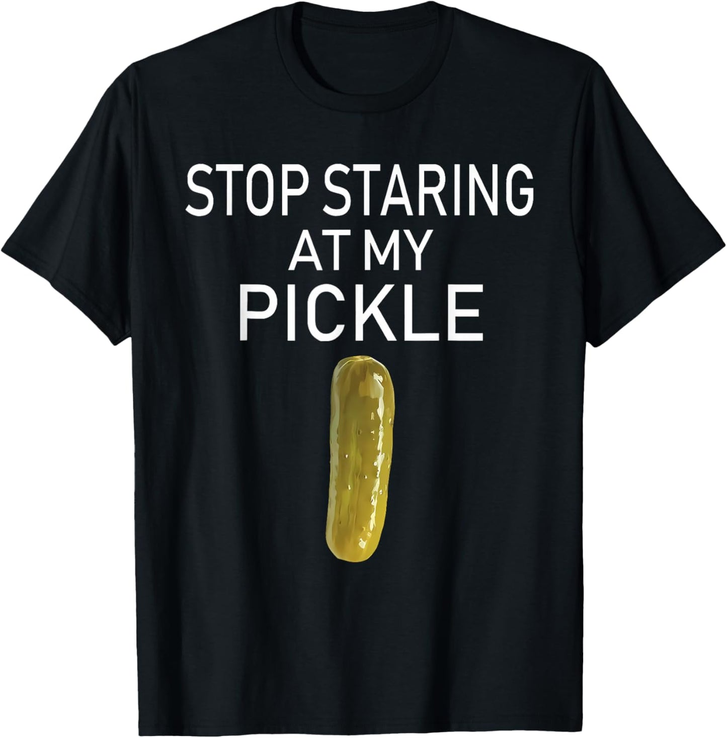 Stop Staring At My Pickle Funny Pickle Lovers Apparel T-Shirt - T-Shirt | Black