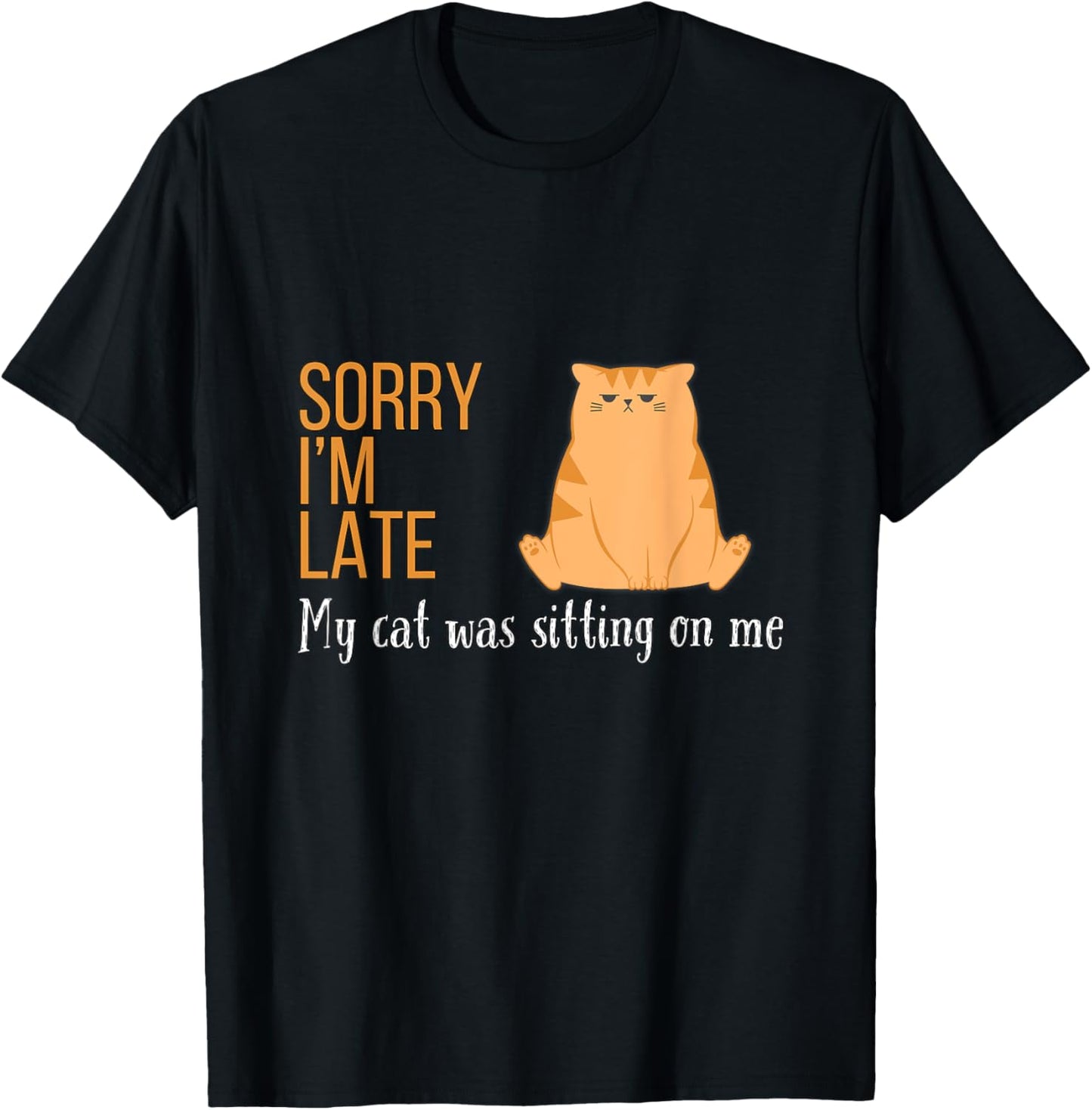 Sorry I'm Late My Cat Was Sitting On Me Funny Men Women Kids T-Shirt - T-Shirt | Black