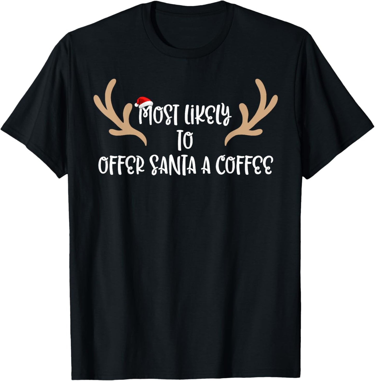 Most Likely To Offer Santa A Coffee T-Shirt - T-Shirt | Black