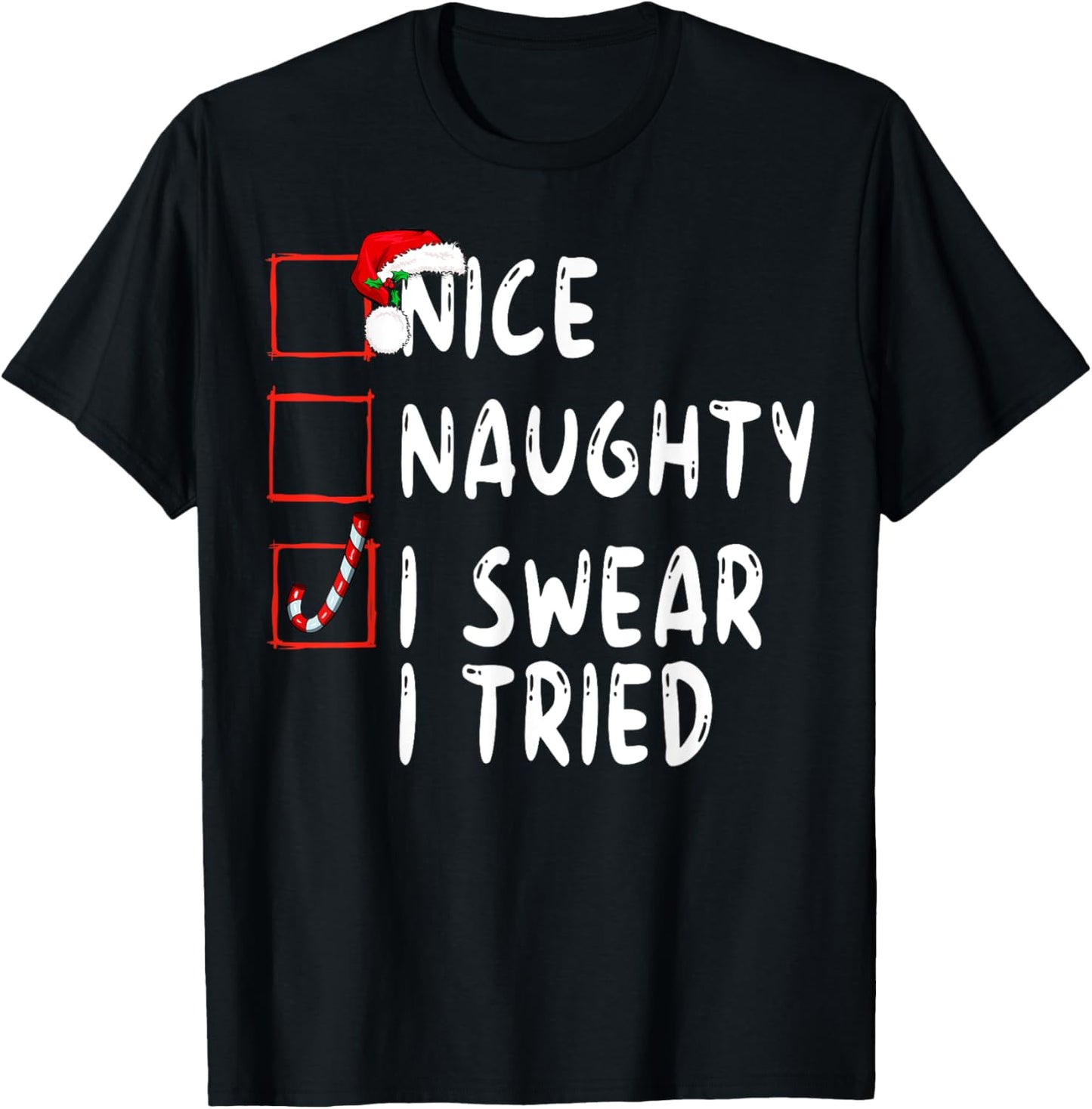 Nice Naughty I Swear I Tried Christmas List Xmas Santa T-Shirt - T-Shirt | Black
