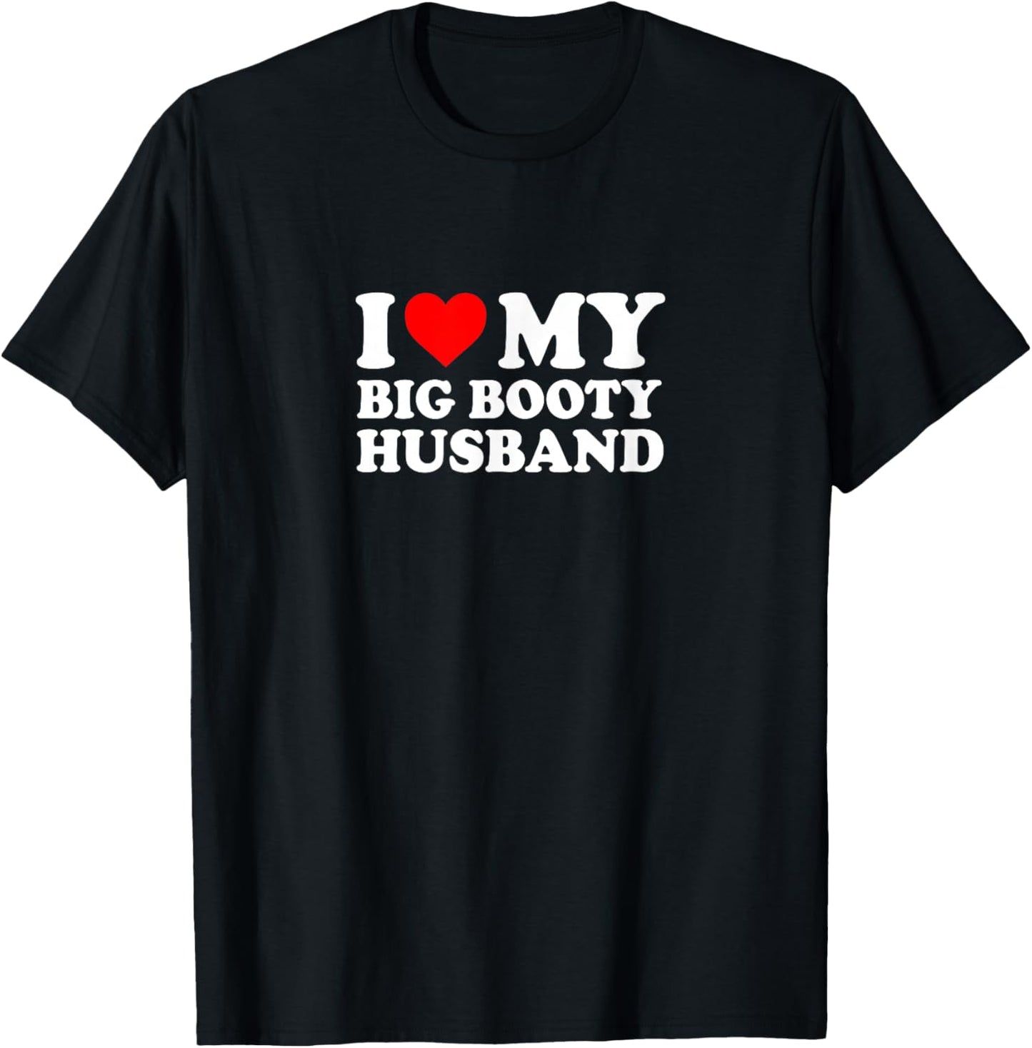 I Love Heart Big Booty Husband Simple Funny Cute T-Shirt - T-Shirt | Black