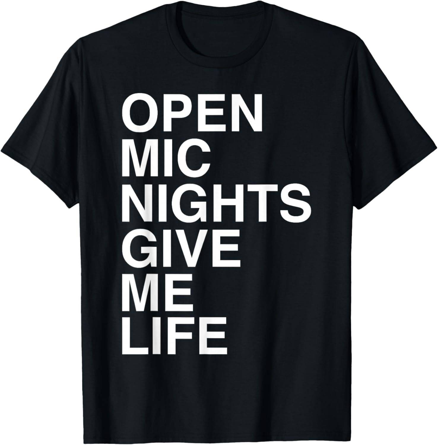 Open Mic Nights Give Me Life Quote T-Shirt - T-Shirt | Black