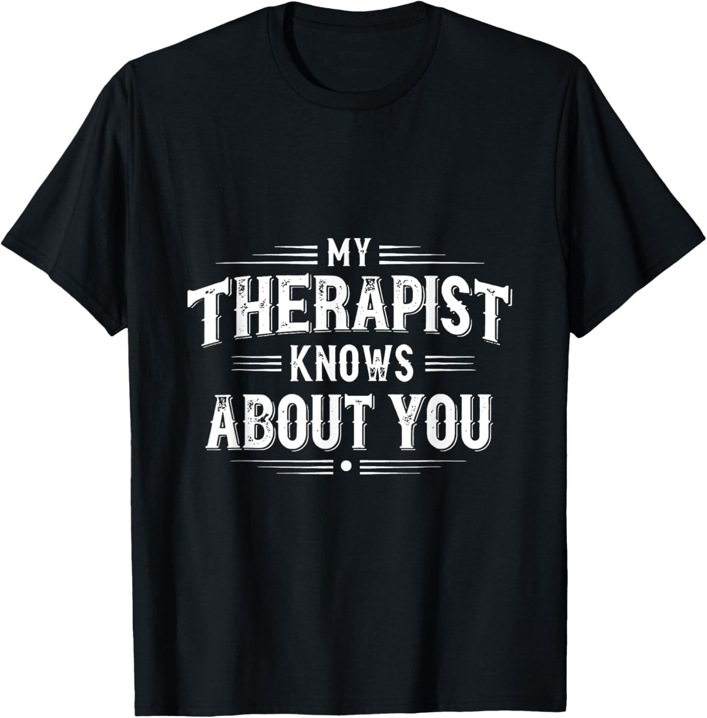 My Therapist Knows About You Funny Therapy T-Shirt - T-Shirt | Black