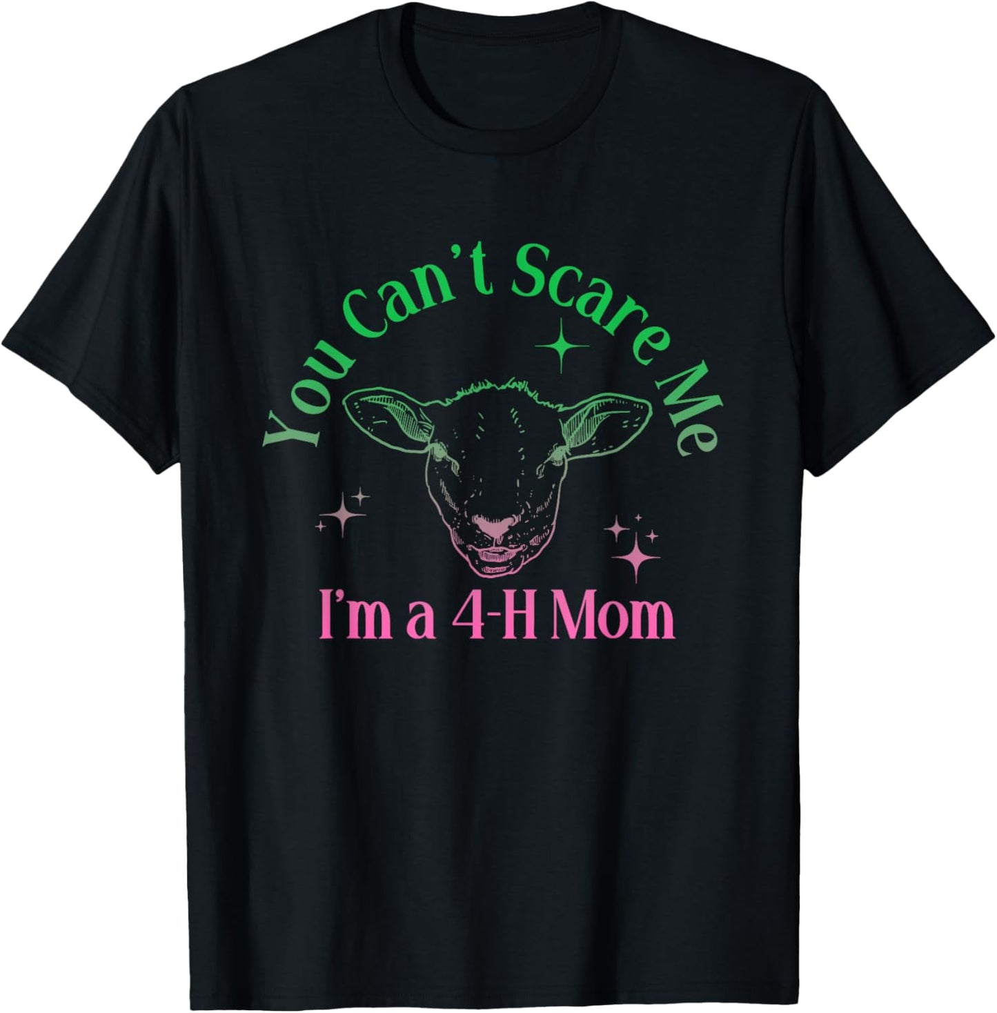You Can't Scare Me I'm A 4-H Mom Funny Design T-Shirt - T-Shirt | Black