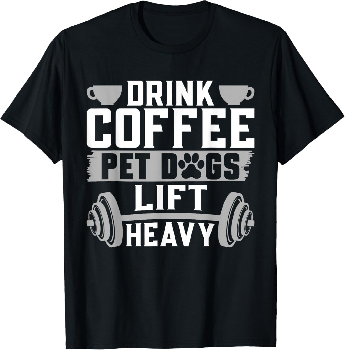 Drink Coffee Pet Dogs Lift Heavy Bodybuilding Weightlifting T-Shirt - T-Shirt | Black