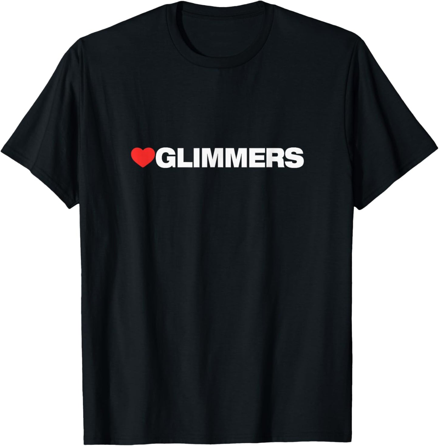 Love GLIMMERS. Designed for Everyone Who Loves Glimmers T-Shirt - T-Shirt | Black