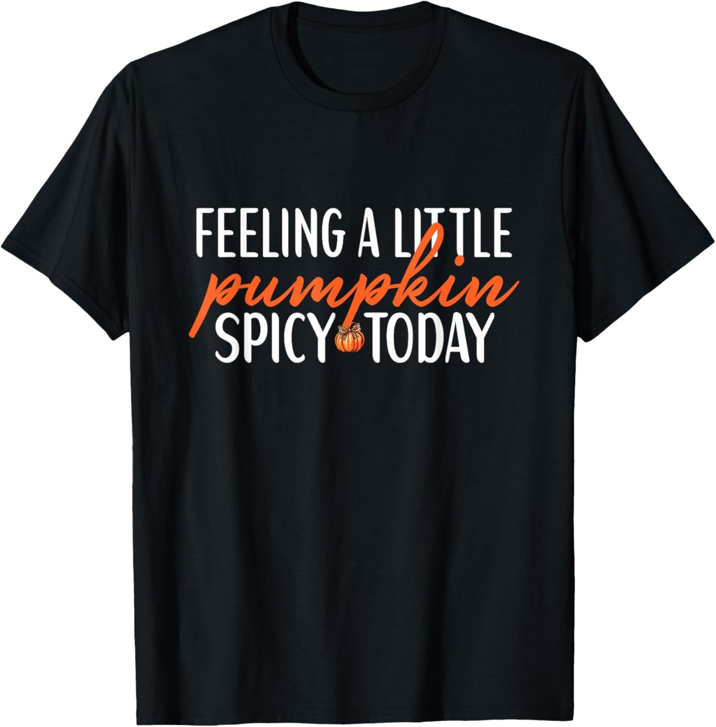 Feeling A Little Pumpkin Spicy Today Funny Sayings Fall T-Shirt - T-Shirt | Black