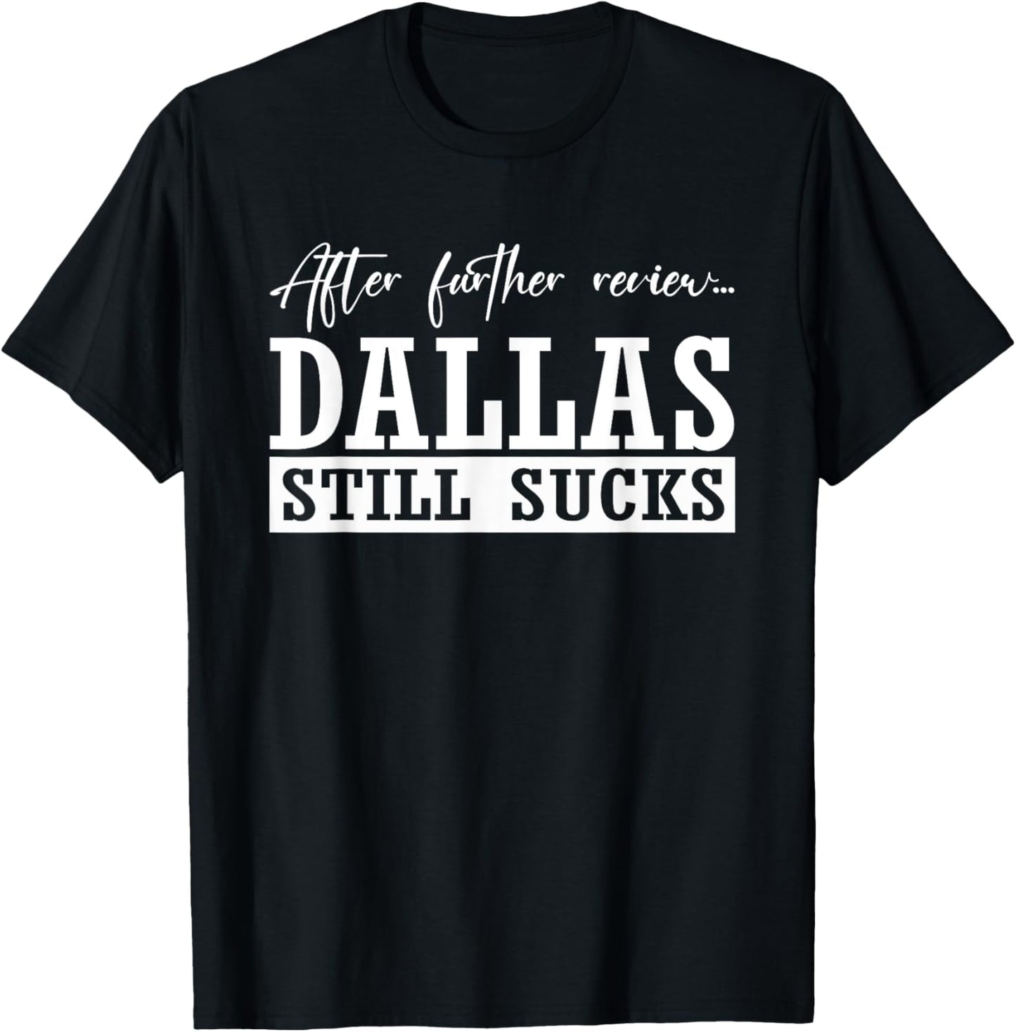 After Further, Dallas Still Sucks, Whoever Beats Dallas T-Shirt - T-Shirt | Black