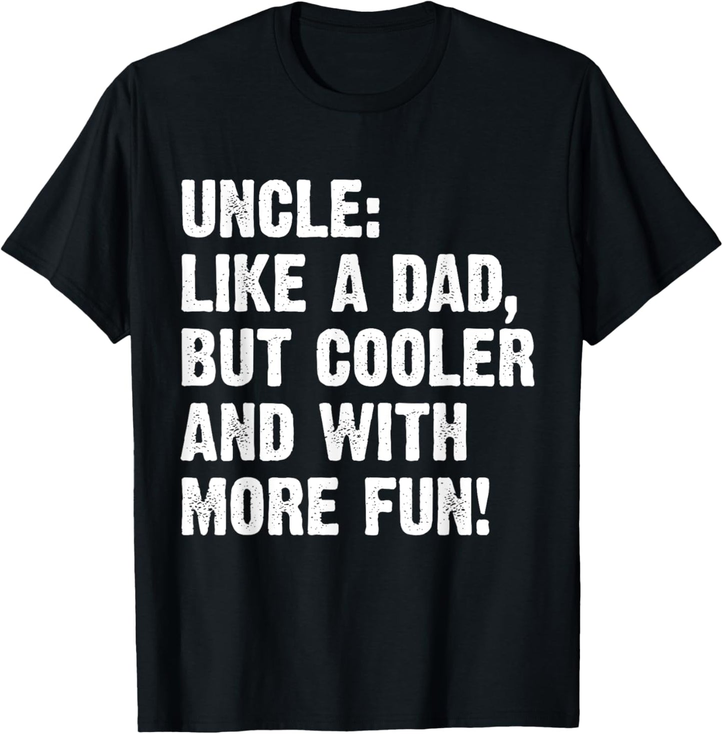 Uncle Like A Dad But Cooler And With More Fun T-Shirt - T-Shirt | Black