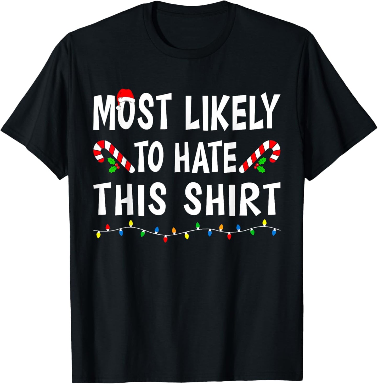 Most Likely To Hate This Shirt Funny Xmas Family Christmas T-Shirt - T-Shirt | Black