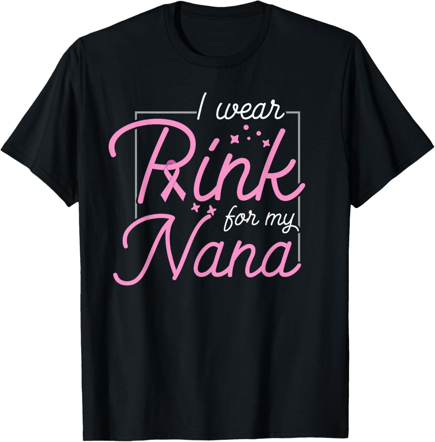 Breast Cancer Awareness - I Wear Pink For My Nana T-Shirt - T-Shirt | Black