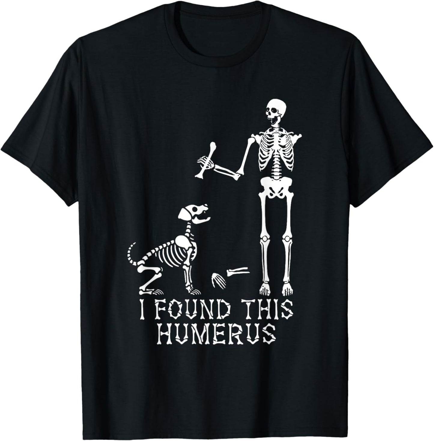 I Found This Humerus Skeleton Bone - Skeleton Dog Halloween T-Shirt - T-Shirt | Black