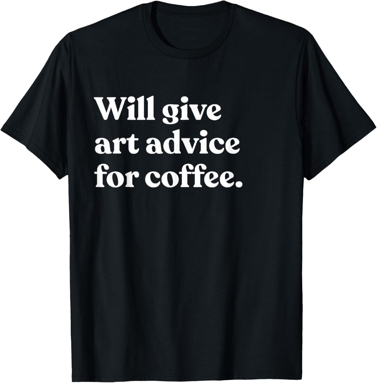 Will Give Art Advice For Coffee Funny Art Teacher T-Shirt - T-Shirt | Black