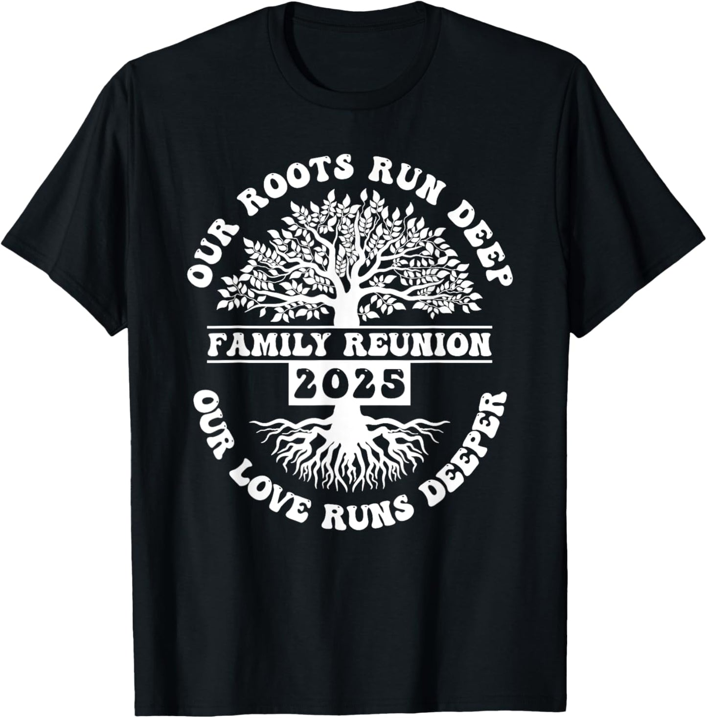 Family Reunion 2025 Our Roots Run Deep Our Love Runs Deeper T-Shirt - T-Shirt | Black