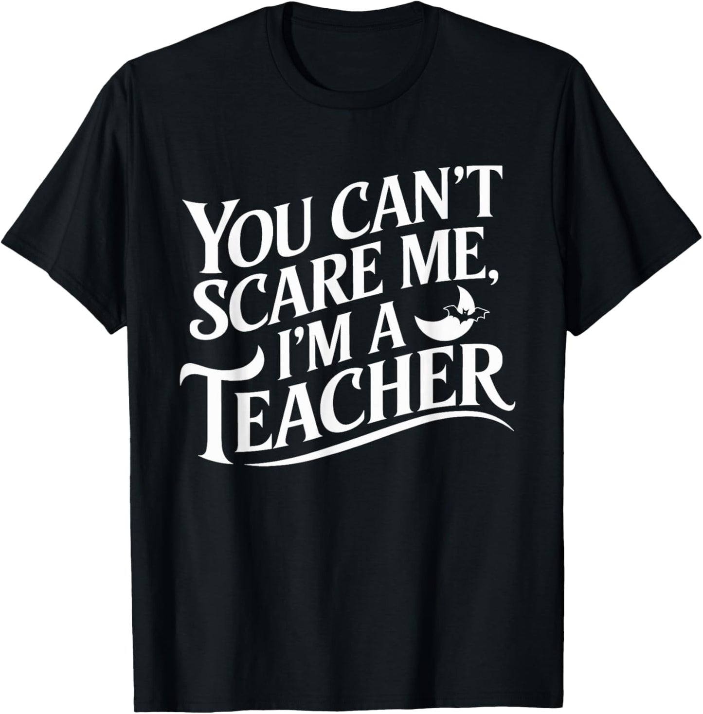 You Can't Scare Me I'm A Teacher Halloween Teacher T-Shirt - T-Shirt | Black