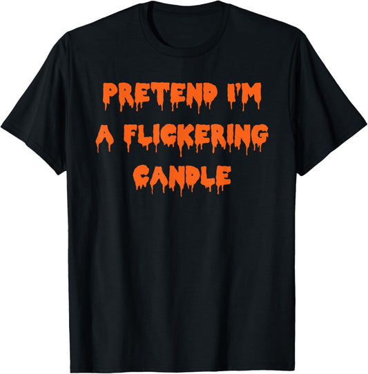 Happy Halloween Pretend I’m a Flickering Candle Spooky Costu T-Shirt - T-Shirt | Black