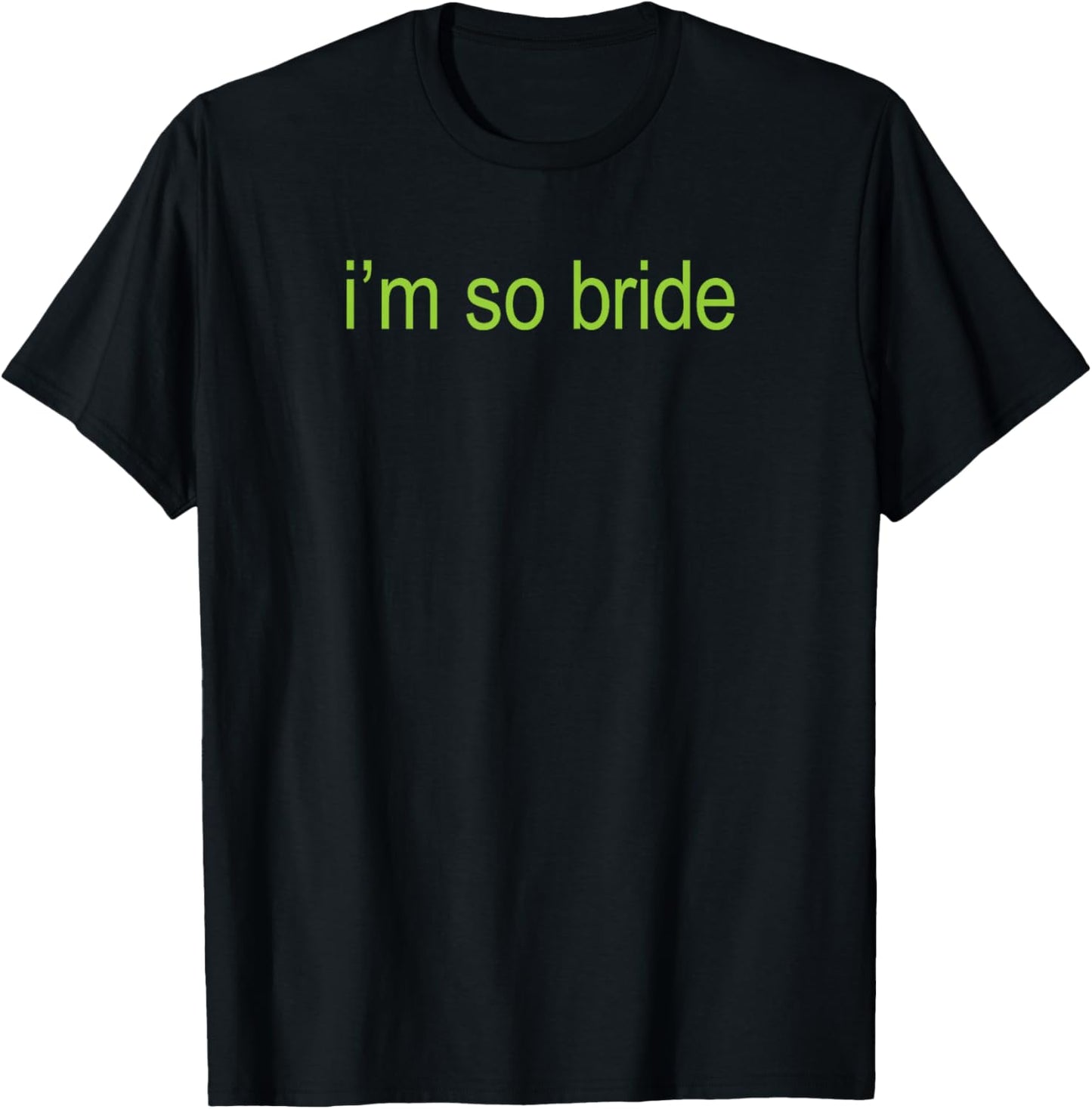 I'm so Bride Brat Bachelorette Bridal Bratchelorette T-Shirt - T-Shirt | Black