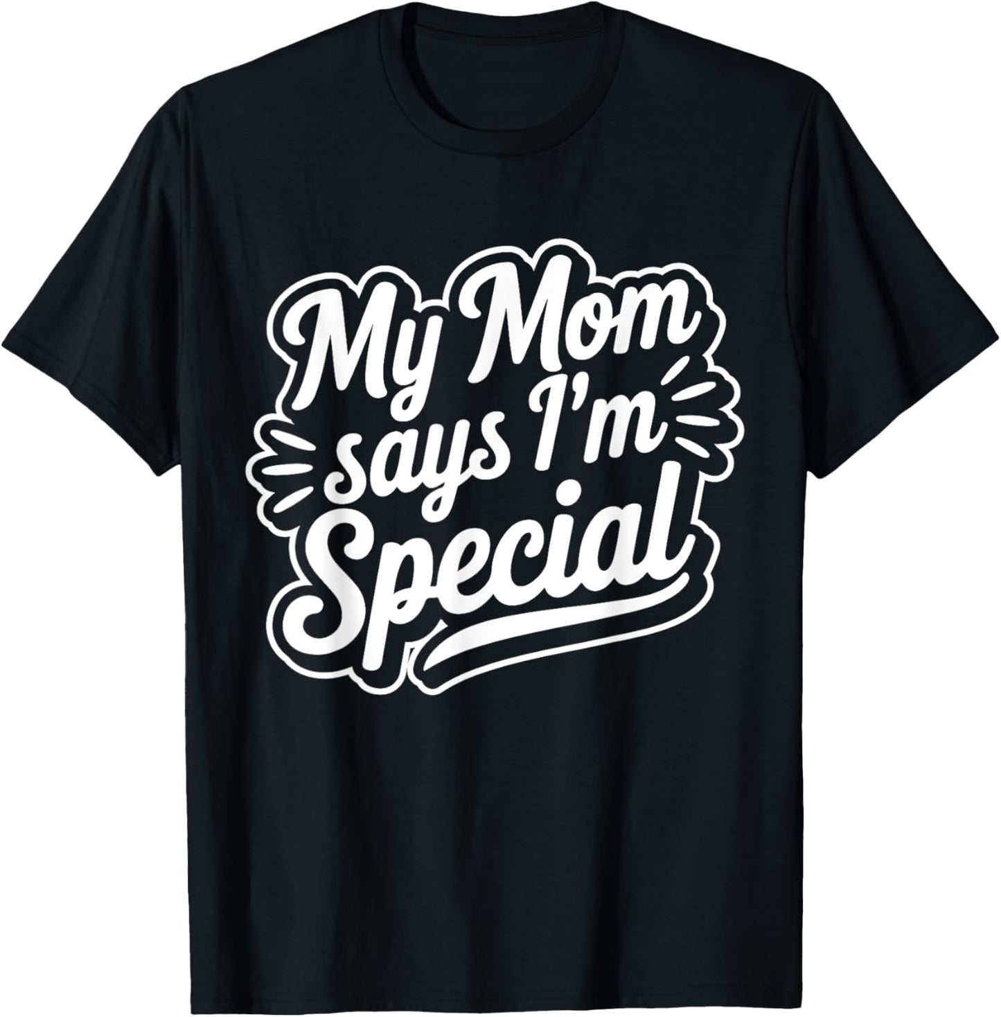 My Mom Says I´m Special T-Shirt - T-Shirt | Black