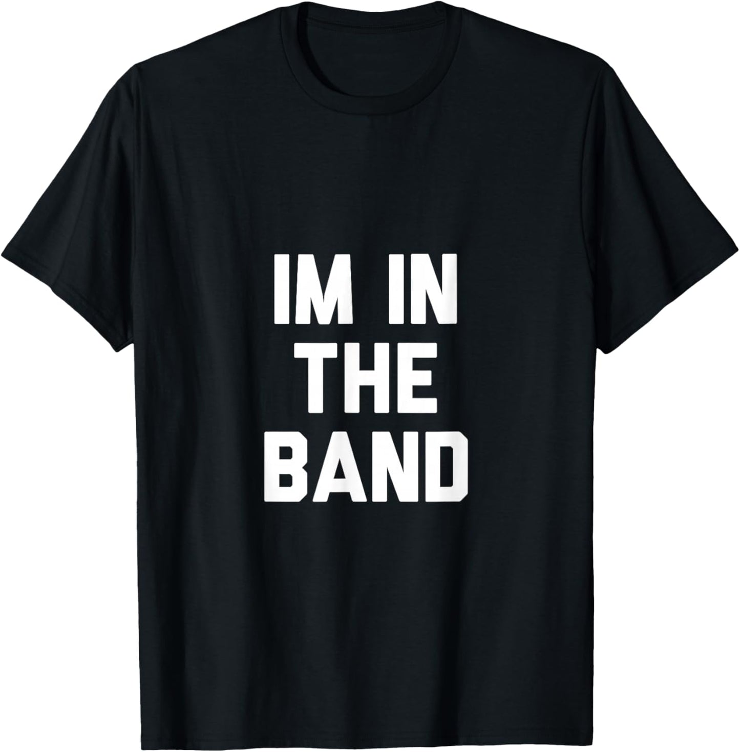 Im In The Band T-Shirt - T-Shirt | Black
