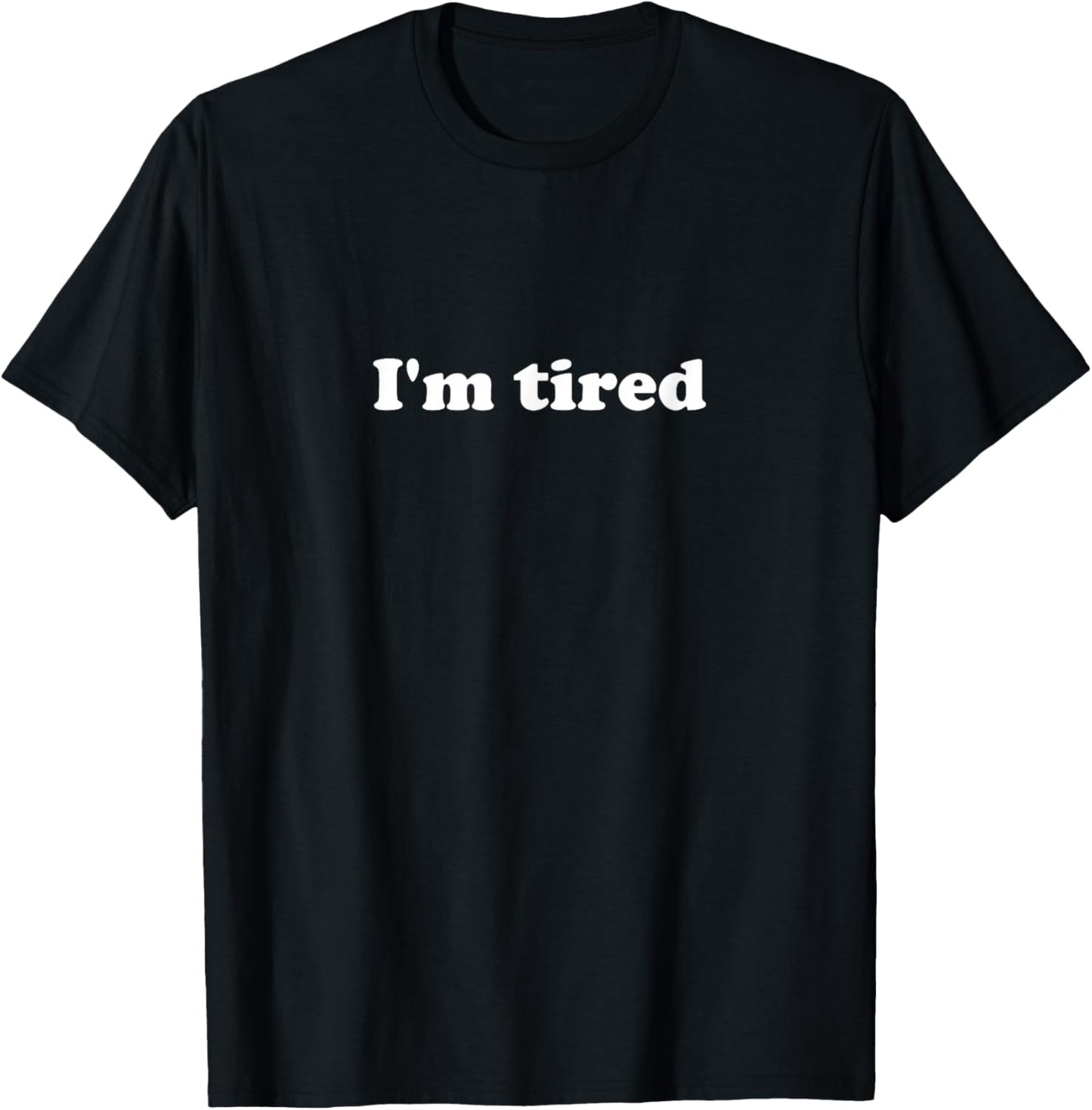 I'm Tired T-Shirt - T-Shirt | Black