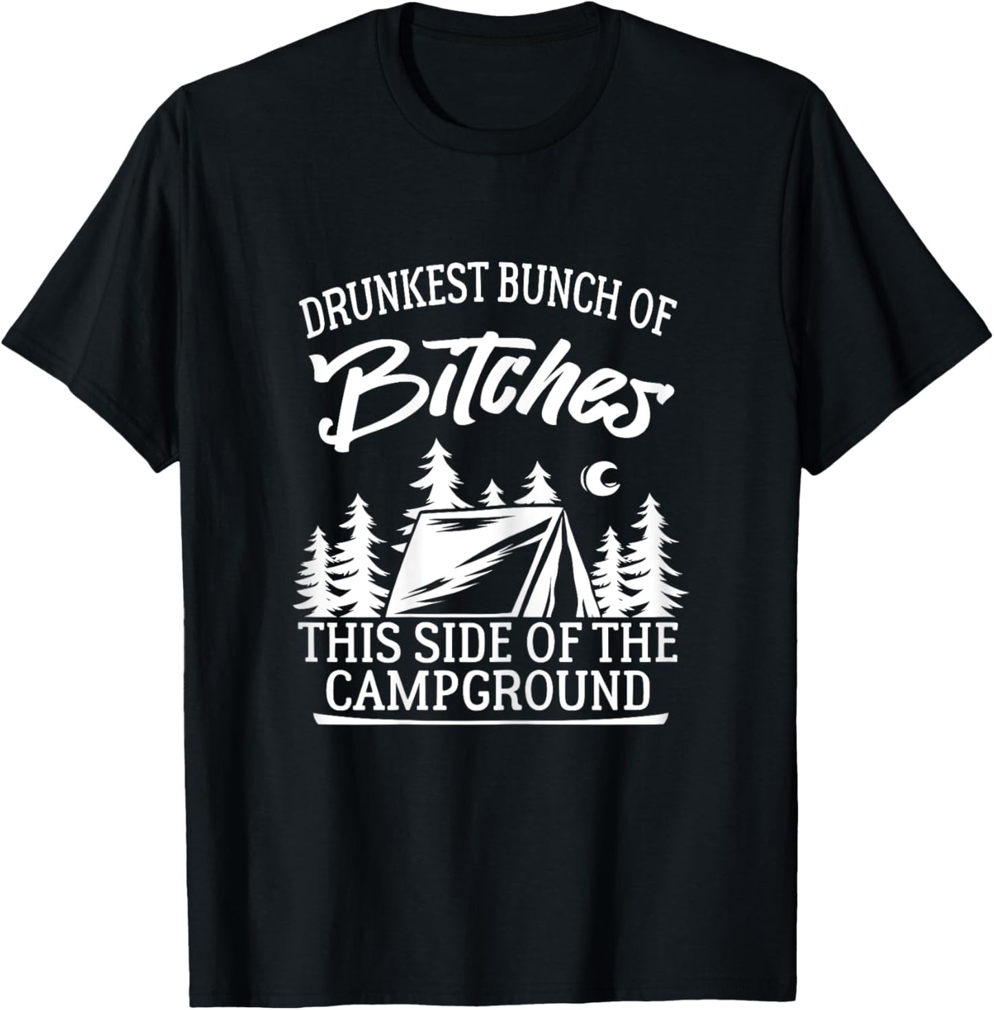 Drunkest Bunch of Bitches This Side of the Campground T-Shirt - T-Shirt | Black