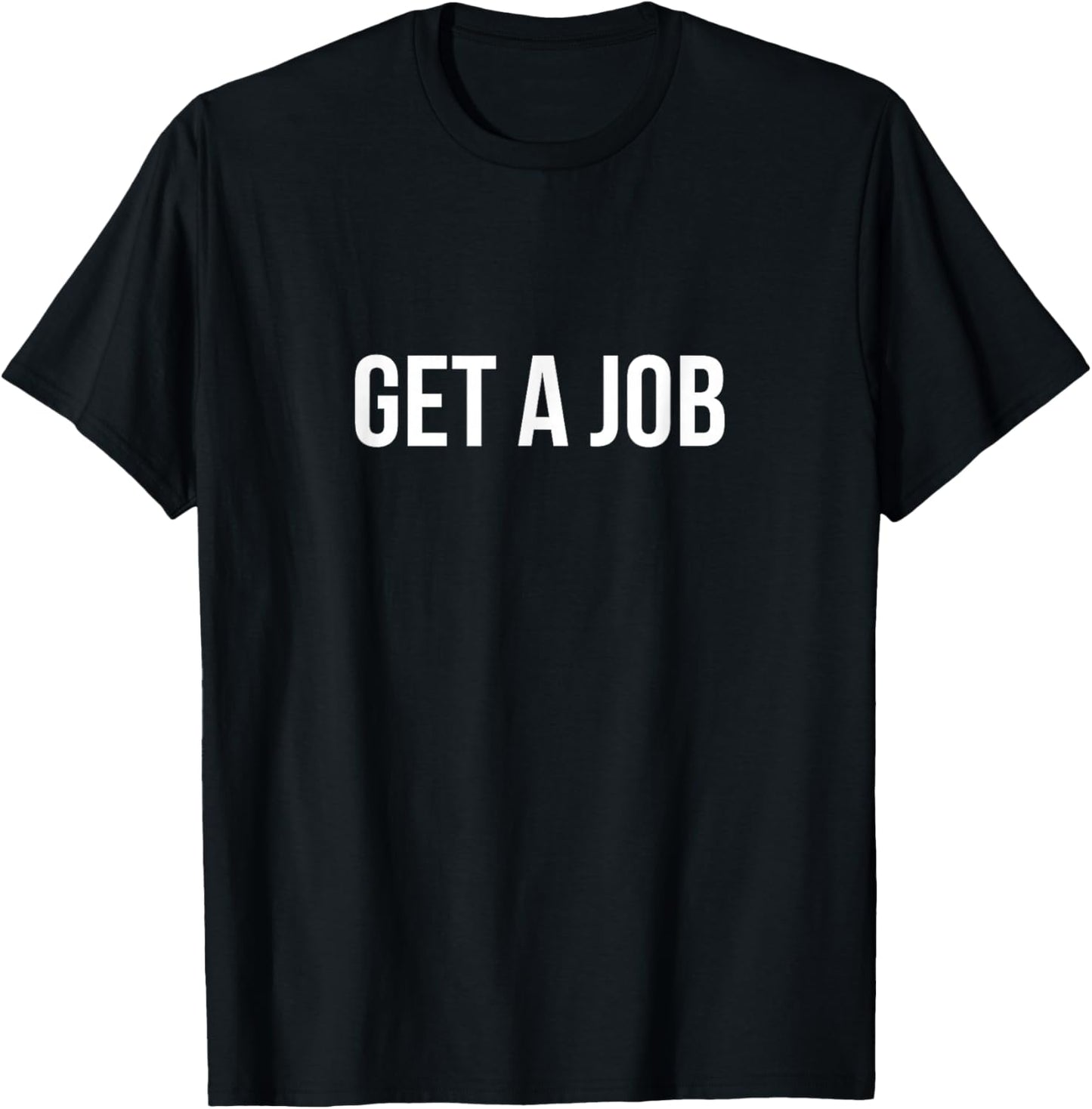 Get A Job T-Shirt - T-Shirt | Black