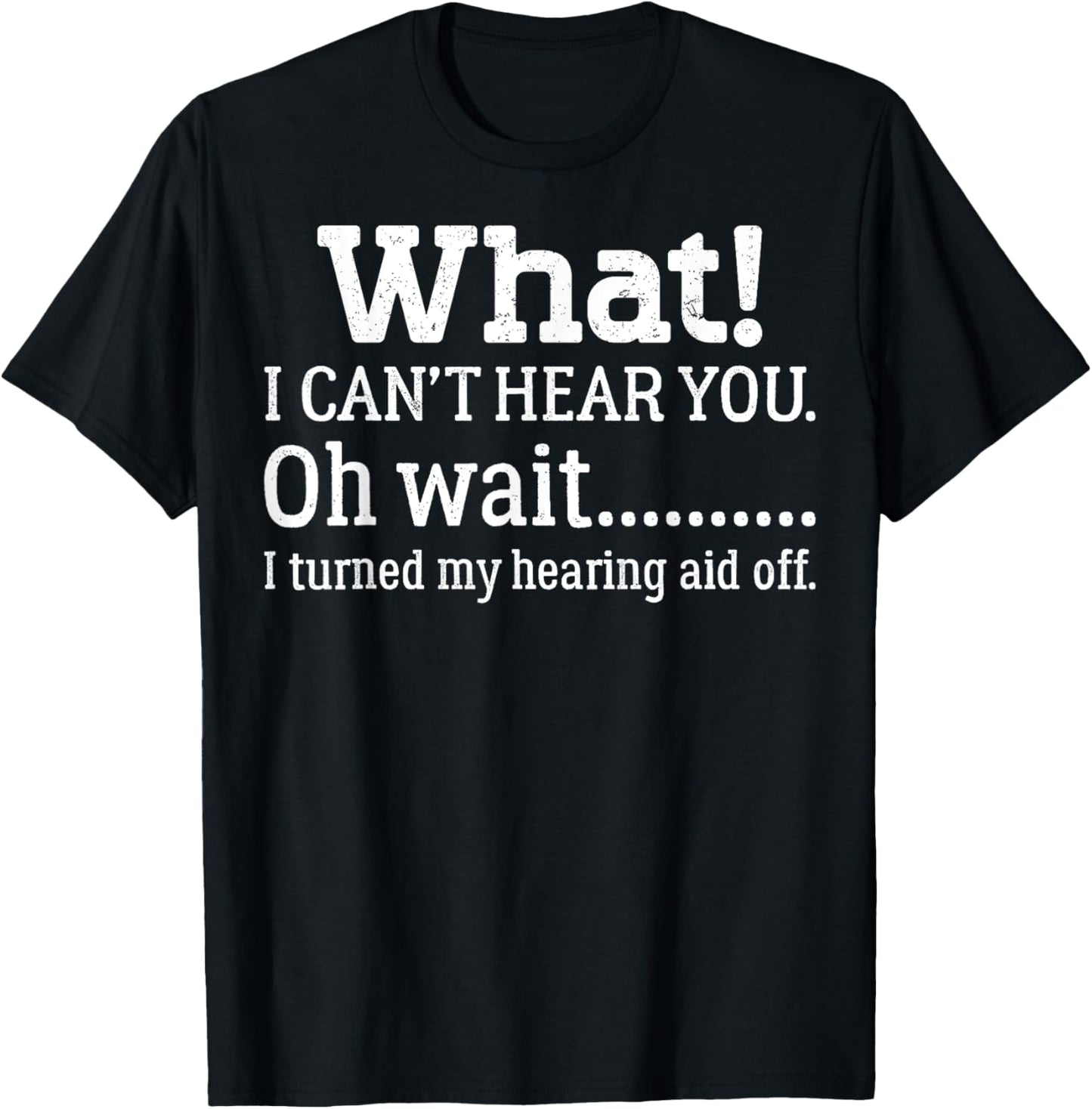 I Can't Hear You I Turned Off Hearing Aid Selective Hearing T-Shirt - T-Shirt | Black