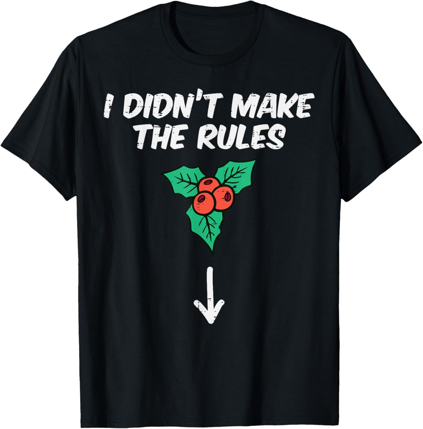 Christmas Mistletoe I Didnt Make The Rules Xmas Humor Men T-Shirt - T-Shirt | Black