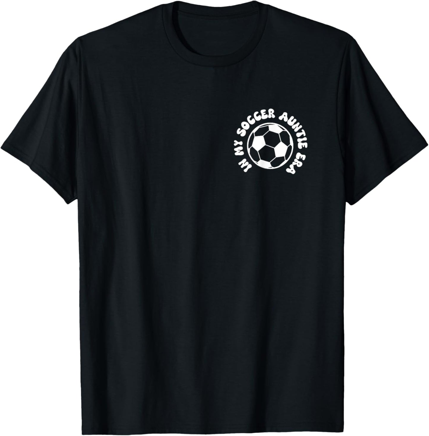in my soccer auntie era on back Soccer Aunt T-Shirt - T-Shirt | Black
