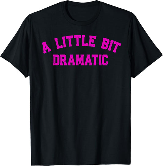 A Little Bit Dramatic | Drama Queen Sarcasm Funny Gag Retro T-Shirt - T-Shirt | Black