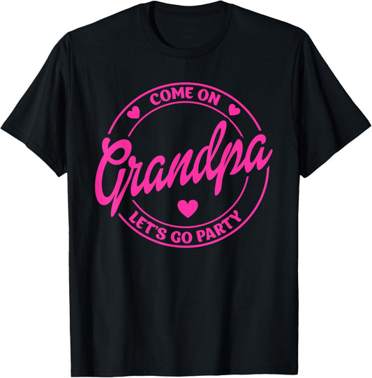 Come On Grandpa Let's Go Party Birthday Party, Doll Baby T-Shirt - T-Shirt | Black