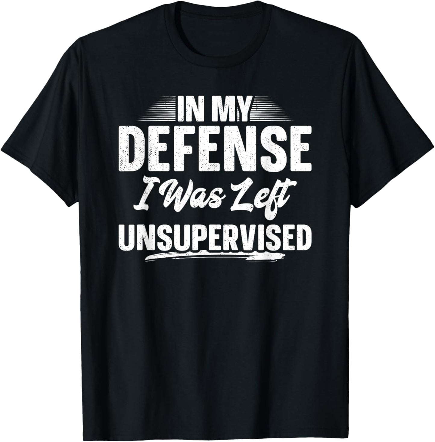In My Defense I Was Left Unsupervised Shirt Funny Father Day T-Shirt - T-Shirt | Black