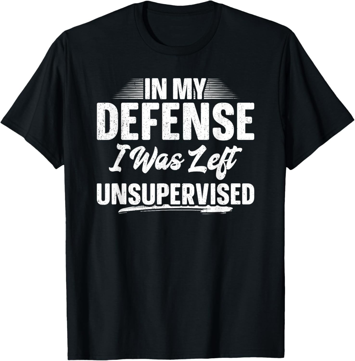 In My Defense I Was Left Unsupervised Shirt Funny Father Day T-Shirt - T-Shirt | Black