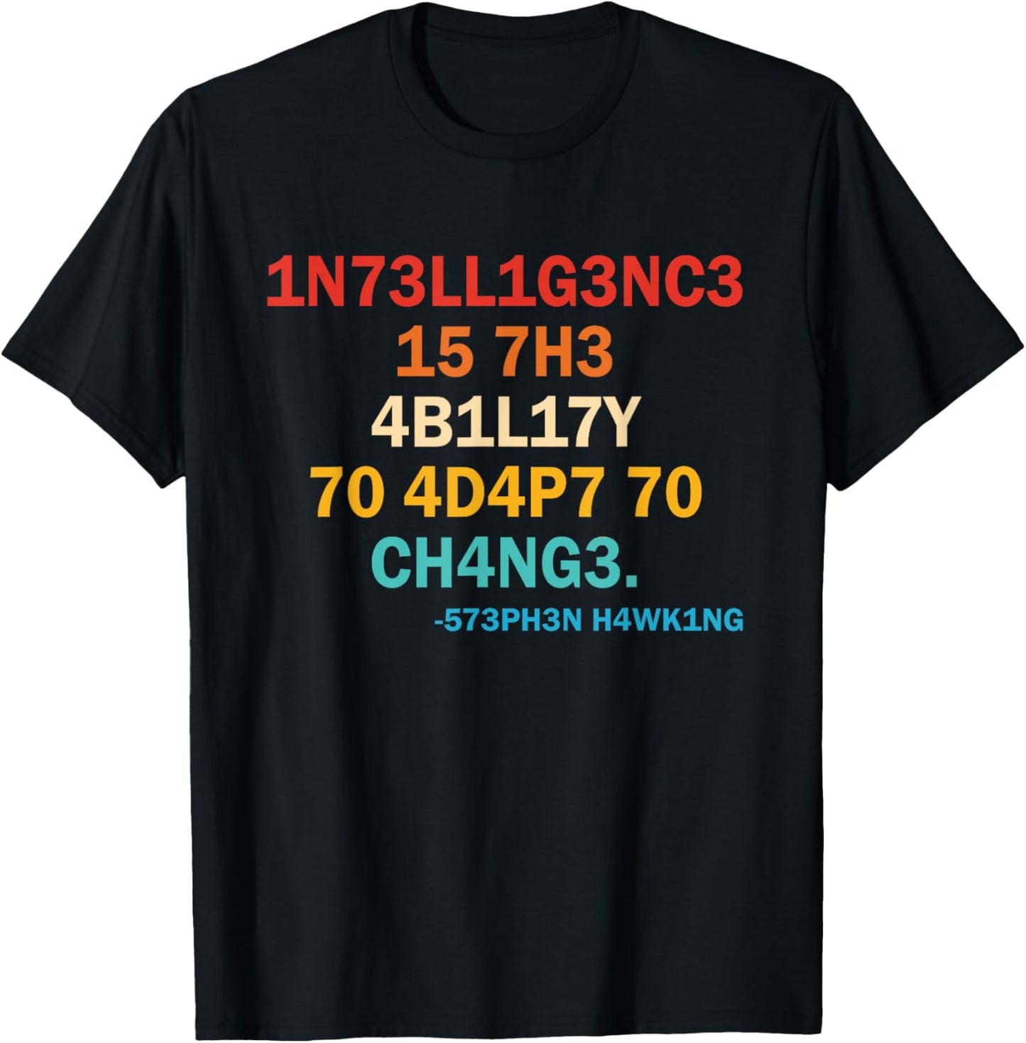 1n73ll1g3nc3 15 7h3 4b1l17y 70 4d4p7 70 Ch4ng3 573ph3n T-Shirt - T-Shirt | Black
