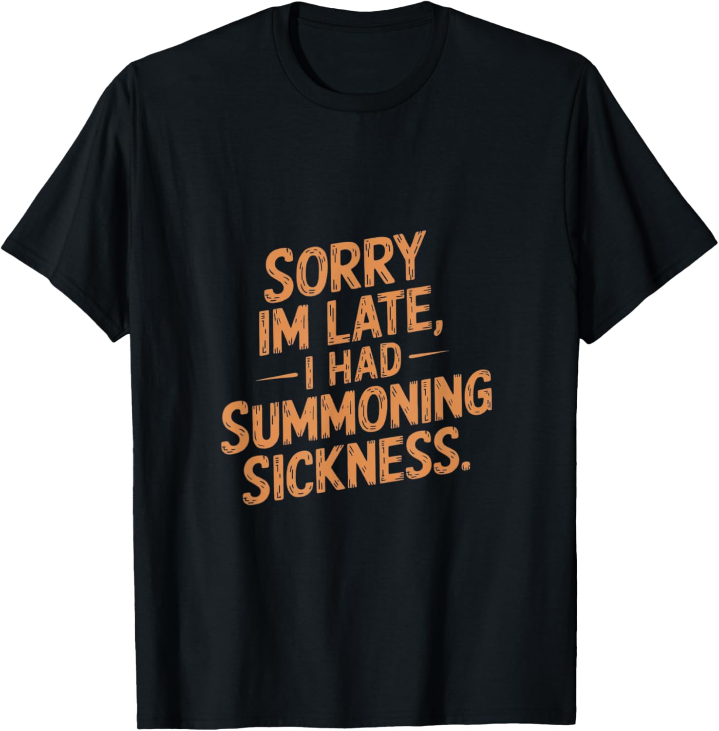 Sorry I'm Late I had Summoning Sickness Funny Magic T-Shirt - T-Shirt | Black