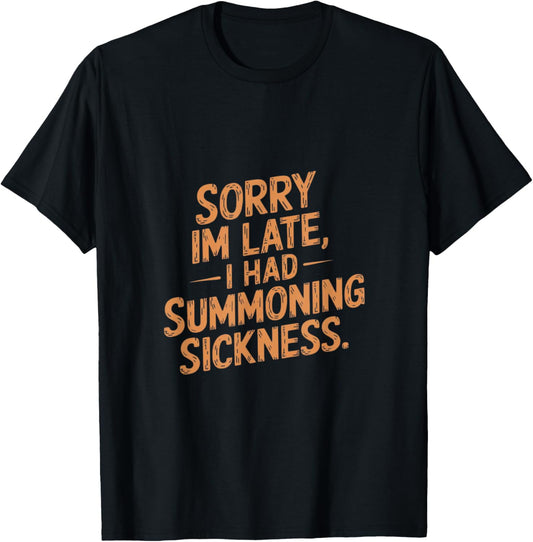 Sorry I'm Late I had Summoning Sickness Funny Magic T-Shirt - T-Shirt | Black