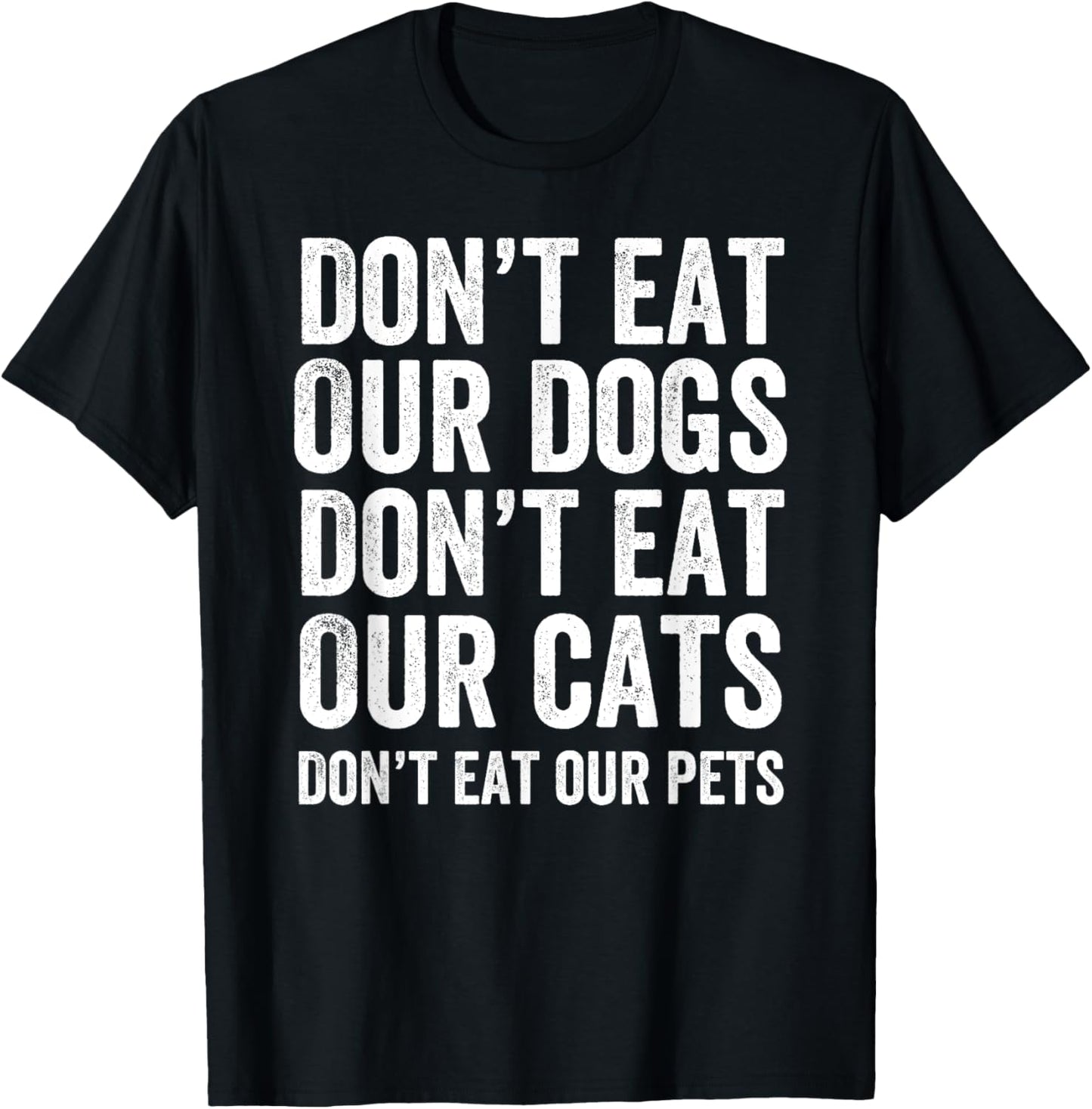 Don't Eat Our Dogs Don't Eat Our Cats Don't Eat Our Pets T-Shirt - T-Shirt | Black