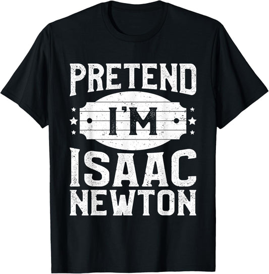 Pretend I'm Isaac Newton Matching Costume Halloween Party T-Shirt - T-Shirt | Black