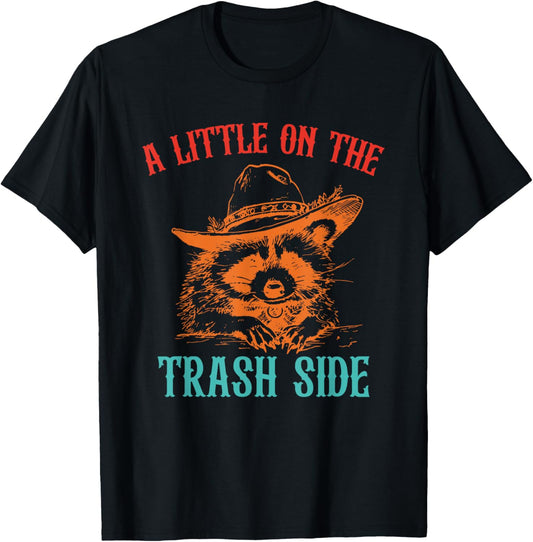 A Little On The Trash Side Funny T-Shirt - T-Shirt | Black