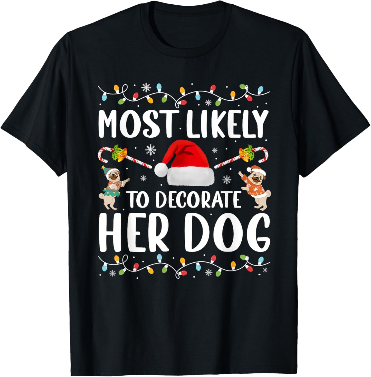 Most Likely To Decorate Her Dog Christmas Pajamas Women Girl T-Shirt - T-Shirt | Black